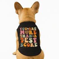 You Are More Than A Test Score Teacher Testing Test Day Doggie Tank