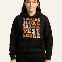 You Are More Than A Test Score Teacher Testing Test Day Hoodie
