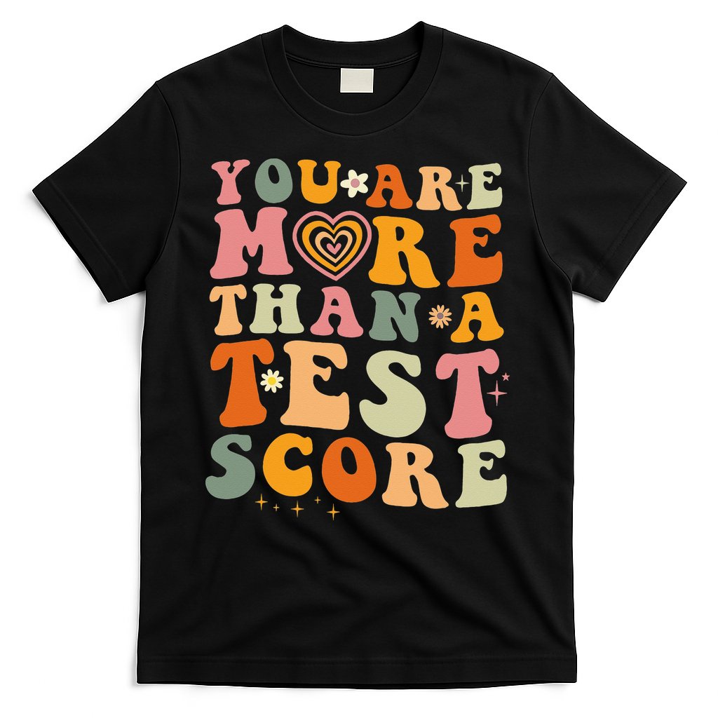 You Are More Than A Test Score Teacher Testing Test Day T-Shirt