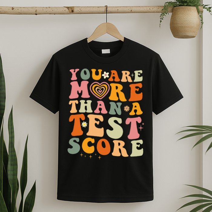 You Are More Than A Test Score Teacher Testing Test Day T-Shirt
