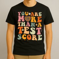 You Are More Than A Test Score Teacher Testing Test Day T-Shirt