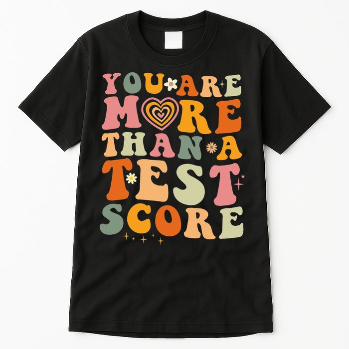 You Are More Than A Test Score Teacher Testing Test Day Tall T-Shirt