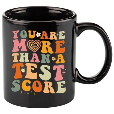 You Are More Than A Test Score Teacher Testing Test Day 11oz C Handle Ceramic Mug