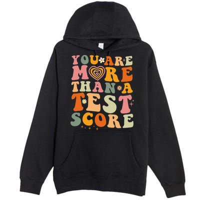 You Are More Than A Test Score Teacher Testing Test Day Premium Pullover Hoodie