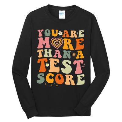 You Are More Than A Test Score Teacher Testing Test Day Tall Long Sleeve T-Shirt