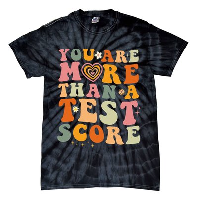 You Are More Than A Test Score Teacher Testing Test Day Tie-Dye T-Shirt