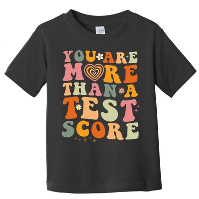 You Are More Than A Test Score Teacher Testing Test Day Toddler T-Shirt