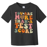You Are More Than A Test Score Teacher Testing Test Day Toddler T-Shirt