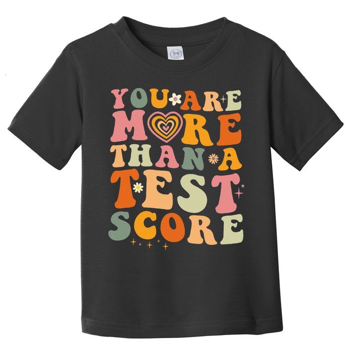 You Are More Than A Test Score Teacher Testing Test Day Toddler T-Shirt