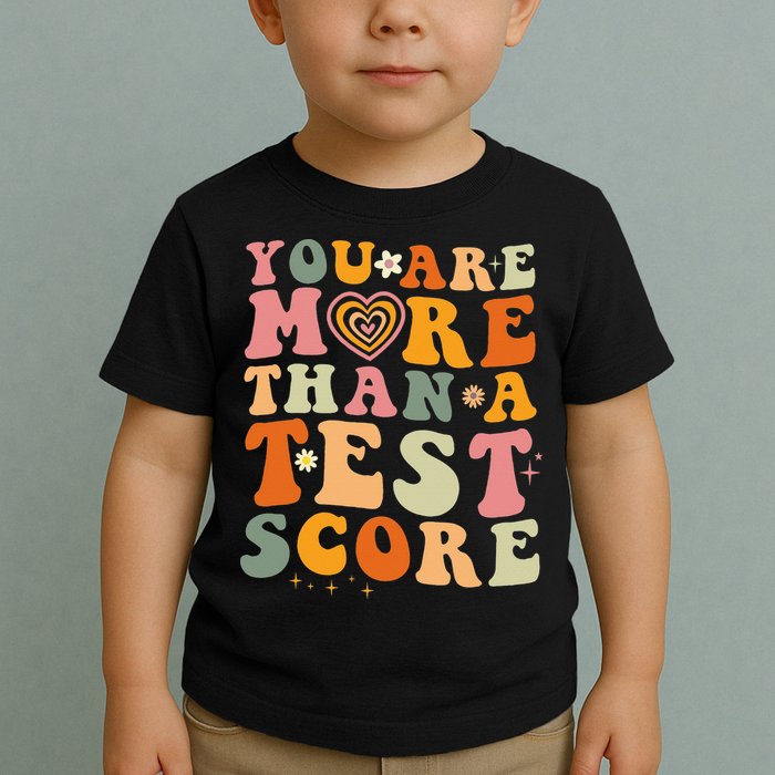You Are More Than A Test Score Teacher Testing Test Day Toddler T-Shirt