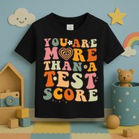 You Are More Than A Test Score Teacher Testing Test Day Toddler T-Shirt
