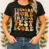 You Are More Than A Test Score Teacher Testing Test Day Womens T-Shirt