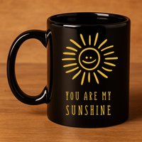 You Are My Sunshine 11oz C Handle Ceramic Mug
