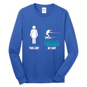 Your Aunt My Aunt Water Skiing Beachsports Wave Lover Gift Tall Long Sleeve T-Shirt