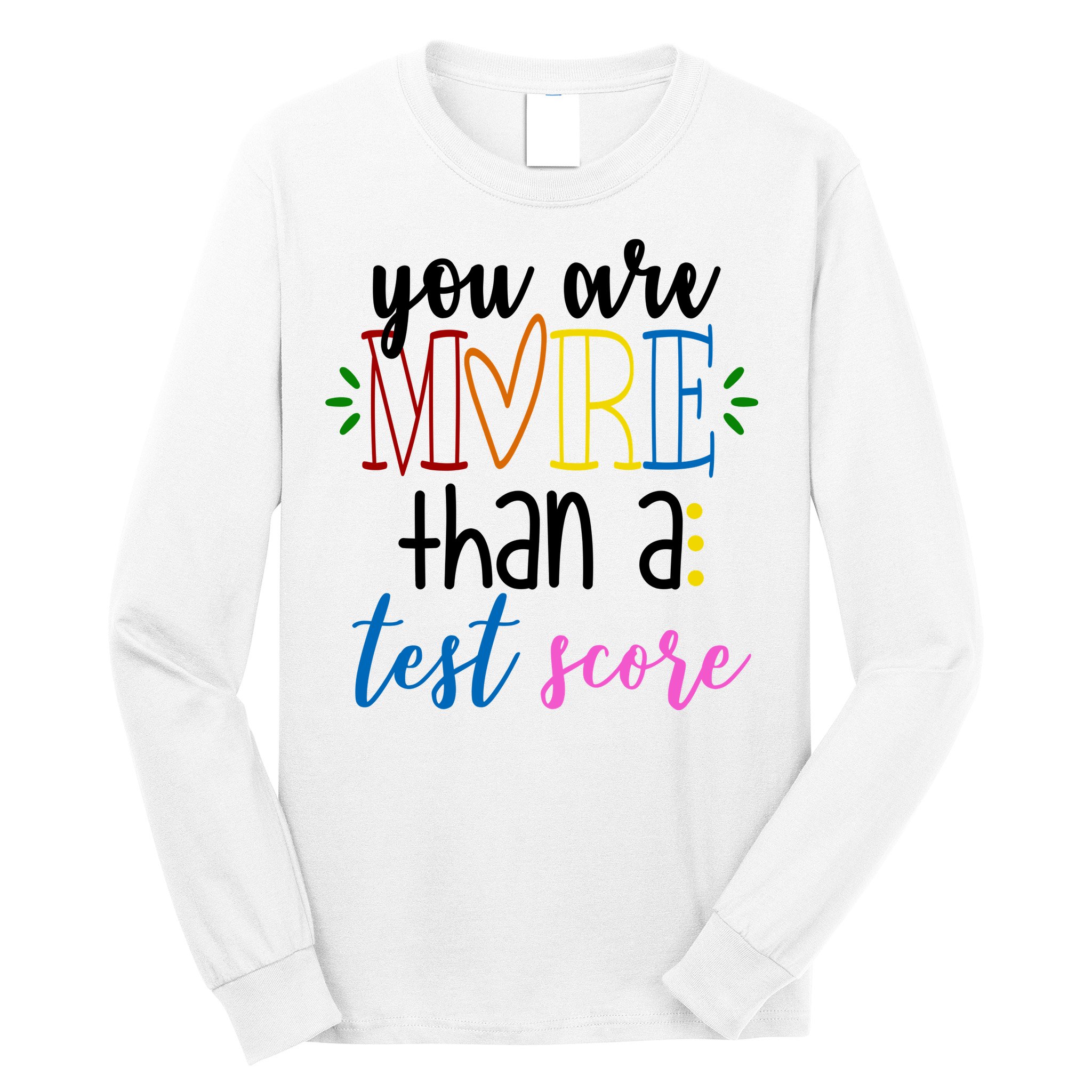 You Are More Than A Test Score Long Sleeve Shirt
