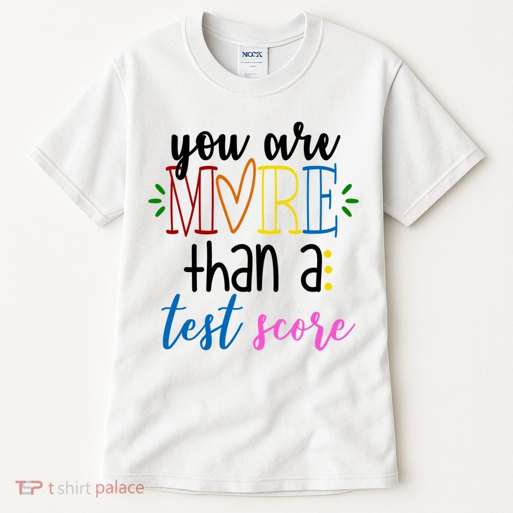 You Are More Than A Test Score Tall T-Shirt