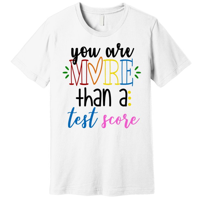 You Are More Than A Test Score Premium T-Shirt