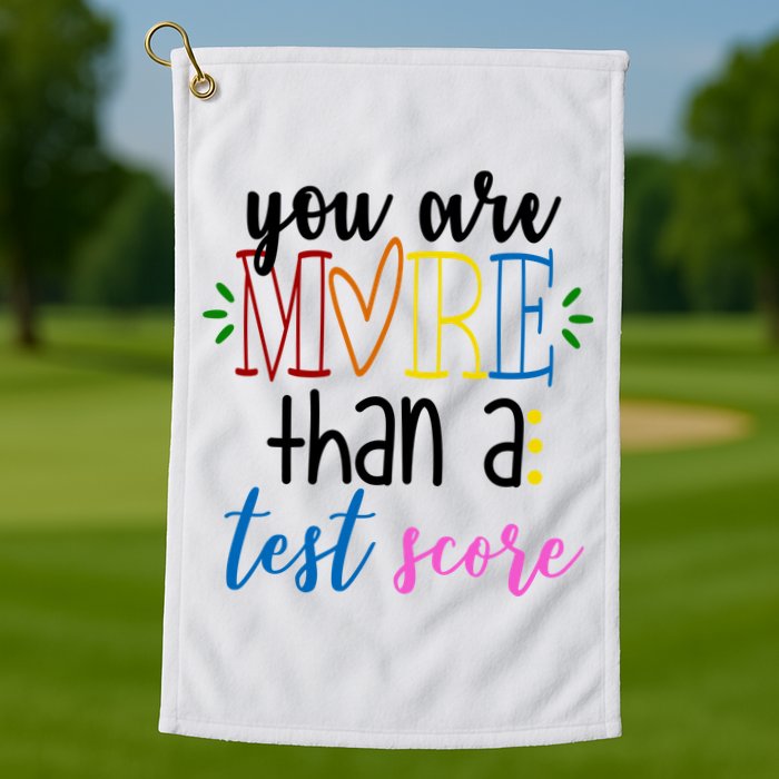 You Are More Than A Test Score Golf Towel