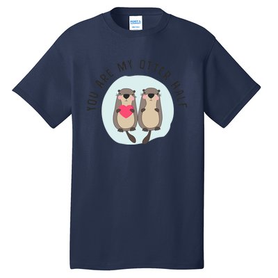 You Are My Otter Half – Funny Otter Lover Tall T-Shirt