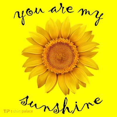 You Are My Sunshine Sunflower T-Shirt