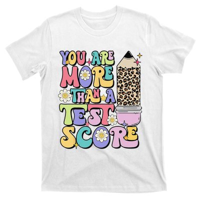 You Are More Than A Test Score Test Day Teacher Testing T-Shirt