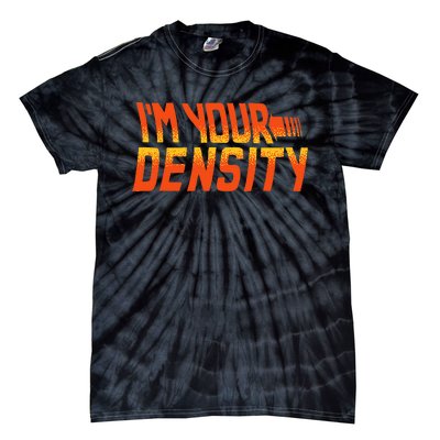 You Are My Density IM Your Density Tie-Dye T-Shirt