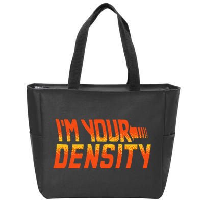 You Are My Density IM Your Density Zip Tote Bag