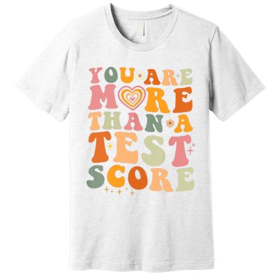 You Are More Than A Test Score Teacher Testing Test Day Premium T-Shirt