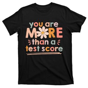 You Are More Than A Test Score Teacher Testing Day T-Shirt