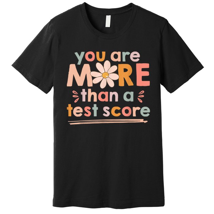 You Are More Than A Test Score Teacher Testing Day Premium T-Shirt