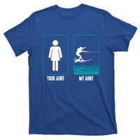 Your Aunt My Aunt Water Skiing Beachsports Wave Lover Funny Gift T-Shirt