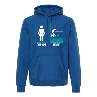 Your Aunt My Aunt Water Skiing Beachsports Wave Lover Funny Gift Premium Hoodie