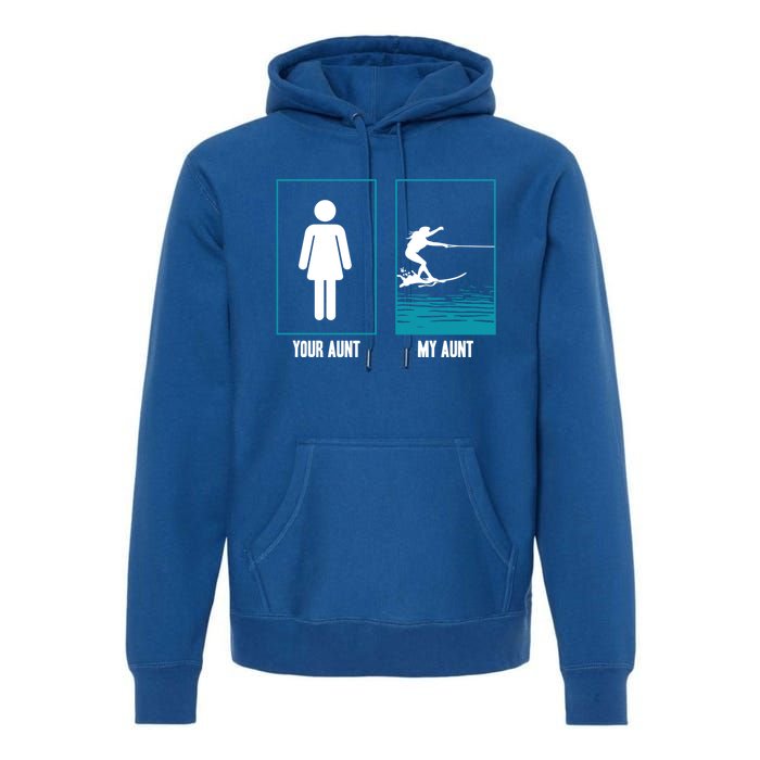 Your Aunt My Aunt Water Skiing Beachsports Wave Lover Funny Gift Premium Hoodie