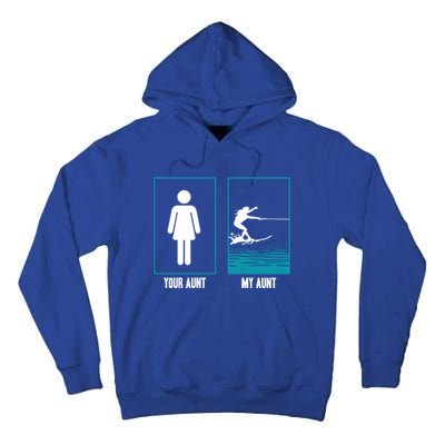 Your Aunt My Aunt Water Skiing Beachsports Wave Lover Funny Gift Tall Hoodie