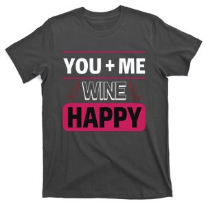 You And Me And Wine Happy T-Shirt