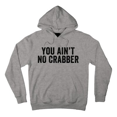 You AinT No Crabber Hoodie