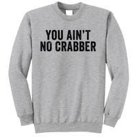 You AinT No Crabber Sweatshirt