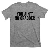 You AinT No Crabber T-Shirt