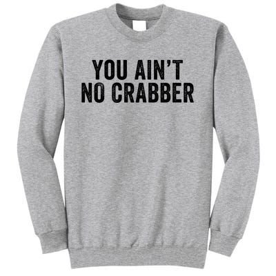 You AinT No Crabber Tall Sweatshirt