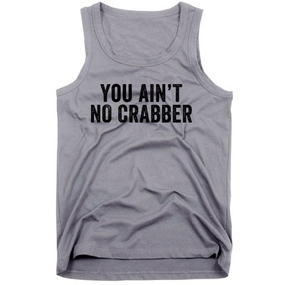 You AinT No Crabber Tank Top