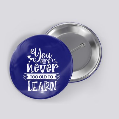 You Are Never Too Old To Learn Button