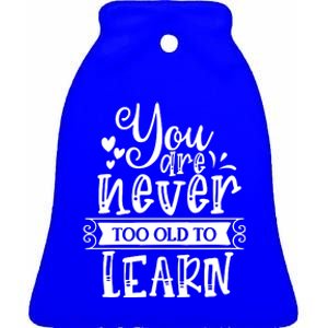 You Are Never Too Old To Learn Ceramic Bell Ornament