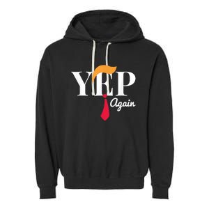 Yep Again Nope Not Again President Donald Trump Garment-Dyed Fleece Hoodie