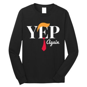 Yep Again Nope Not Again President Donald Trump Long Sleeve Shirt