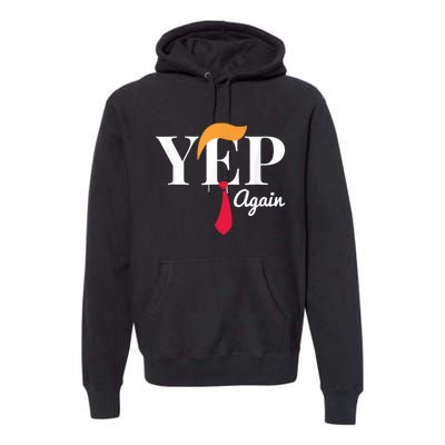 Yep Again Nope Not Again President Donald Trump Premium Hoodie