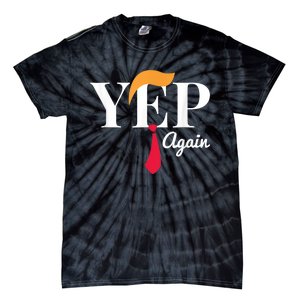 Yep Again Nope Not Again President Donald Trump Tie-Dye T-Shirt