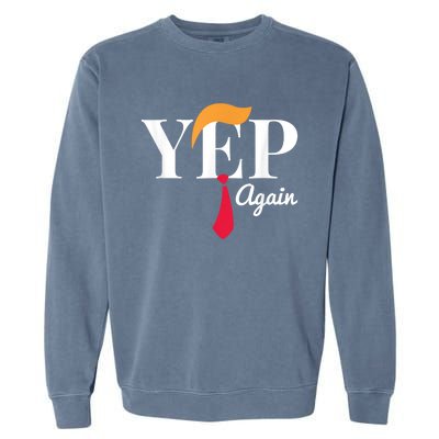 Yep Again Nope Not Again President Donald Trump Garment-Dyed Sweatshirt