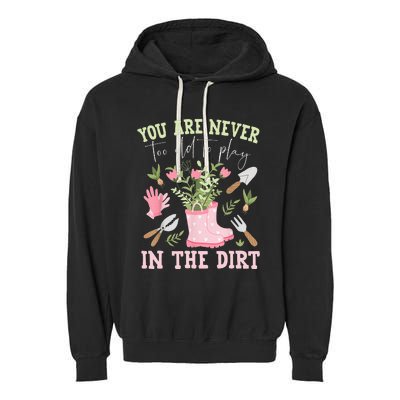 You Are Never Too Old To Play In The Dirt Plant Lover Garment-Dyed Fleece Hoodie