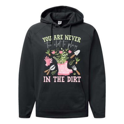 You Are Never Too Old To Play In The Dirt Plant Lover Performance Fleece Hoodie