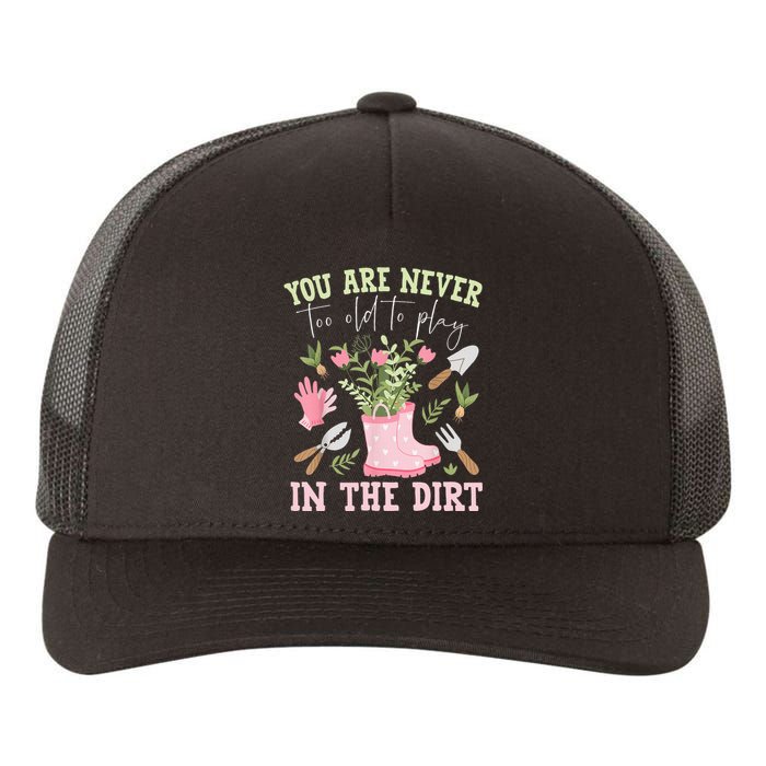 You Are Never Too Old To Play In The Dirt Plant Lover Yupoong Adult 5-Panel Trucker Hat